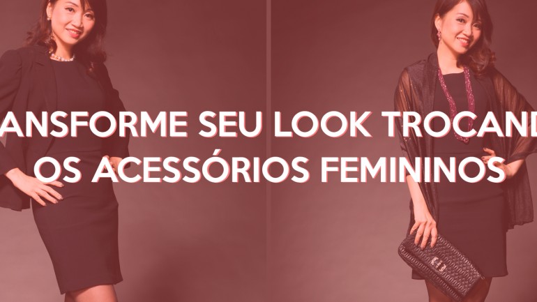 Transforme seu look trocando os acessórios femininos