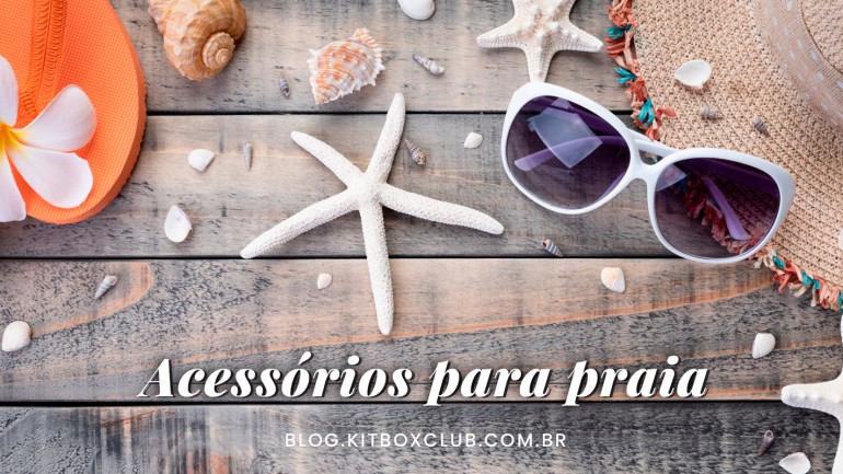 Acessórios para praia: o que levar e usar?